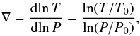 \appendix \setcounter{section}{1} \begin{eqnarray*} \nabla = \frac{{\rm d}\!\ln T}{{\rm d}\!\ln P} = \frac{\ln(T/T_0)}{\ln(P/P_0)} {\rm, } \end{eqnarray*}