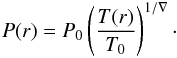 \appendix \setcounter{section}{1} \begin{eqnarray*} P(r) = P_0 \left(\frac{T(r)}{T_0}\right)^{1/\nabla}\cdot \end{eqnarray*}