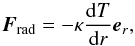 \begin{equation} \vec{F}_{\rm rad} = - \kappa \frac{{\rm d}T}{{\rm d}r} \vec{e}_r, \end{equation}
