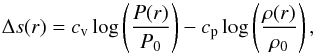 \begin{equation} \Delta{s}(r) = c_{\rm{v}} \log \left( \frac{P(r)}{P_{0}} \right) - c_{\rm{p}} \log \left( \frac{\rho(r)}{\rho_{0}} \right), \end{equation}