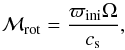\begin{equation} {\cal M}_{\rm{rot}} = \frac{\varpi_{\rm ini} \Omega}{c_{\rm{s}}} {\rm ,} \end{equation}