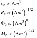 Mathematical equation: \begin{eqnarray} \label{Lm3dependence} &&\rho_{\rm c} \propto \Lambda m^{3}\notag \\ &&R_{\rm c} \propto \left(\Lambda m^{3}\right)^{-1/2}\notag \\ &&\Phi_{0} \propto \left(\Lambda m^{3}\right)^{0}\notag \\ &&M_{\rm c} \propto \left(\Lambda m^{3}\right)^{-1/2}. \end{eqnarray}