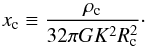 Mathematical equation: \begin{equation} x_{\rm c} \equiv \frac{\rho_{\rm c}}{32\pi G K^2 R_{\rm c}^2}\cdot \end{equation}