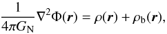 Mathematical equation: \begin{equation} \frac{1}{4 \pi G_{\rm N}}\nabla^2 \Phi(\vec{r}) =\rho(\vec{r}) + \rho_{\rm b}(\vec{r}) , \end{equation}