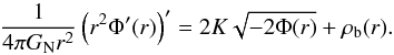 Mathematical equation: \begin{equation} \label{Poissonbary2} \frac{1}{4 \pi G_{\rm N} r^{2}}\left( r^{2} \Phi'(r) \right)'= 2 K \sqrt{-2 \Phi(r)} + \rho_{\rm b}(r). \end{equation}