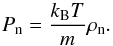 Mathematical equation: \begin{equation} P_{\rm n} =\frac{k_{\rm B}T}{m} \rho_{\rm n} . \end{equation}
