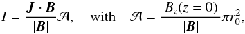 \begin{equation} I=\frac{\JJ\cdot\BB}{|\BB|} {\cal A},\quad \text{with}\quad {\cal A}={|B_z(z=0)|\over |\BB|} \pi r_0^2, \label{eq:I} \end{equation}