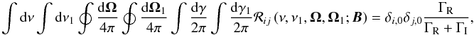 Mathematical equation: \begin{equation} \dint \mathrm{d}\nu \dint \mathrm{d}\nu _{1}\doint \dfrac{\mathrm{d}\vec{ \Omega}}{4\pi }\doint \dfrac{\mathrm{d}\vec{\Omega}_{1}}{4\pi }\dint \frac{ \mathrm{d}\gamma }{2\pi }\dint \frac{\mathrm{d}\gamma _{1}}{2\pi }\mathcal{R} _{ij}\left( \nu ,\nu _{1},\vec{\Omega},\vec{\Omega}_{1};\vec{B}\right) =\delta _{i,0}\delta _{j,0}\frac{\Gamma _{\rm R}}{\Gamma _{\rm R}+\Gamma _{\rm I}} , \end{equation}