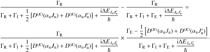 Mathematical equation: \begin{equation} \begin{array}{l} \medskip \dfrac{\Gamma _{\rm R}}{\Gamma _{\rm R}+\Gamma _{\rm I}+\dfrac{1}{2}\left[ D^{(K)}(\alpha _{\rm u}J_{\rm u})+D^{(K)}(\alpha _{\rm u}J_{\rm u}^{\prime })\right] +\dfrac{ \mathrm{i}\Delta E_{J_{\rm u}J_{\rm u}^{\prime }}}{\hbar }}-\dfrac{\Gamma _{\rm R}}{ \Gamma _{\rm R}+\Gamma _{\rm I}+\Gamma _{\rm E}+\dfrac{\mathrm{i}\Delta E_{J_{\rm u}J_{\rm u}^{\prime }}}{\hbar }}= \\ \medskip \dfrac{\Gamma _{\rm R}}{\Gamma _{\rm R}+\Gamma _{\rm I}+\dfrac{1}{2}\left[ D^{(K)}(\alpha _{\rm u}J_{\rm u})+D^{(K)}(\alpha _{\rm u}J_{\rm u}^{\prime })\right] +\dfrac{ \mathrm{i}\Delta E_{J_{\rm u}J_{\rm u}^{\prime }}}{\hbar }}\times \dfrac{\Gamma _{\rm E}- \dfrac{1}{2}\left[ D^{(K)}(\alpha _{\rm u}J_{\rm u})+D^{(K)}(\alpha _{\rm u}J_{\rm u}^{\prime })\right] }{\Gamma _{\rm R}+\Gamma _{\rm I}+\Gamma _{\rm E}+\dfrac{ \mathrm{i}\Delta E_{J_{\rm u}J_{\rm u}^{\prime }}}{\hbar }}\cdot \end{array} \end{equation}