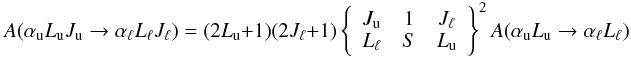 Mathematical equation: \begin{equation} A(\alpha _{\rm u}L_{\rm u}J_{\rm u}\rightarrow \alpha _{\ell }L_{\ell }J_{\ell })=(2L_{\rm u}+1)(2J_{\ell }+1)\left\{ \begin{array}{ccc} J_{\rm u} & 1 & J_{\ell } \\ L_{\ell } & S & L_{\rm u} \end{array} \right\} ^{2}A(\alpha _{\rm u}L_{\rm u}\rightarrow \alpha _{\ell }L_{\ell }) \label{eq -- AJ->AL} \end{equation}