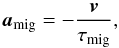 \begin{equation} {\vec a}_{\text{mig}} = -\frac{{\vec v}}{\tau_{\rm mig}}, \end{equation}