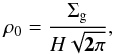 \begin{equation} \rho_0 = \frac{\Sigma_{\rm g}}{H\sqrt{\mathbf{2}\pi}}, \end{equation}