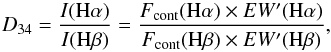 \begin{equation} D_{34}=\frac{I\rm (H\alpha)}{I\rm (H\beta)}=\frac{F_{\rm cont}({\rm H}\alpha)\times EW'({\rm H}\alpha)}{F_{\rm cont}({\rm H}\beta)\times EW'\rm (H\beta)} , \end{equation}