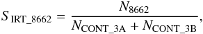 \begin{eqnarray} \label{s_irt_3} S_{\rm{IRT\_8662}} = \frac{N_{8662}}{N_{\rm CONT\_3A}+N_{\rm CONT\_3B}}, \end{eqnarray}