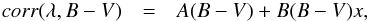 \begin{eqnarray} \label{corr_func} corr(\lambda,B-V) & = & {A}(B-V) + {B}(B-V)x, \end{eqnarray}