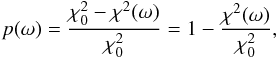 \begin{eqnarray} \label{eq_period} p(\omega) = \frac{\chi_{0}^{2}-\chi^{2}(\omega)}{\chi_{0}^{2}} = 1-\frac{\chi^{2}(\omega)}{\chi_{0}^{2}}, \end{eqnarray}