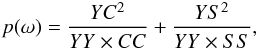 \begin{eqnarray} \label{eq_lomb_sc} p(\omega) = \frac{YC^2}{YY \times CC} + \frac{YS^2}{YY \times SS}, \end{eqnarray}