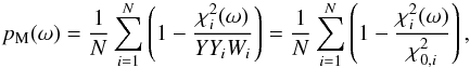\begin{eqnarray} \label{eq_lomb_sc_result} p_{\rm M}(\omega) = \frac{1}{N} \sum_{i=1}^{N} \left(1 - \frac{\chi_i^2(\omega)}{YY_i W_i}\right) = \frac{1}{N} \sum_{i=1}^{N} \left(1 - \frac{\chi_i^2(\omega)}{\chi^2_{0,i}}\right), \end{eqnarray}