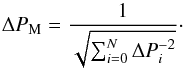 \begin{equation} \Delta P_{\rm M} = \frac{1}{\sqrt{\sum_{i=0}^{N}\Delta P_{i}^{-2}}}\cdot \end{equation}