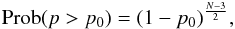 \begin{equation} \label{prob_1} {\rm Prob}(p>p_{0}) = (1-p_{0})^{\frac{N-3}{2}}, \end{equation}