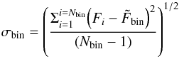 \begin{equation} \sigma_{\rm bin} = \left(\frac{ \Sigma_{i=1}^{i=N_{\rm bin}}{\left(F_{i} - \tilde{F}_{\rm{bin}}\right)^2} }{ \left(N_{\rm bin}-1\right)} \right)^{1/2} \nonumber \label{eq:sd} \end{equation}