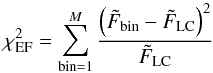 \begin{equation} \chi^2_{\rm EF} = \sum_{\rm bin=1}^{M}{\frac{\left(\tilde{F}_{\rm{bin}} - \tilde{F}_{\rm{LC}}\right)^2}{\tilde{F}_{\rm{LC}}}} \nonumber \label{eq:EF} \end{equation}