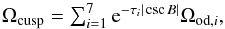 \begin{equation} \Omega_{{\rm cusp}} = \textstyle \sum_{i=1}^{7} {\rm e}^{-\tau_i |\csc B|} \Omega_{{\rm od},i}, \end{equation}