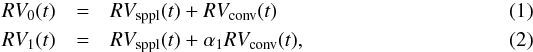 \begin{eqnarray} RV_0(t) & = & RV_{\rm sppl}(t) + RV_{\rm conv}(t) \\ RV_1(t) & = & RV_{\rm sppl}(t) + \alpha_1 RV_{\rm conv}(t) , \end{eqnarray}