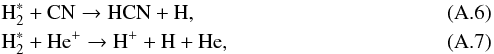 \appendix \setcounter{section}{1} \begin{eqnarray} && {\rm H_2^*} + {\rm CN} \rightarrow {\rm HCN} + {\rm H}, \\ && {\rm H_2^*} + {\rm He^+} \rightarrow {\rm H^+} + {\rm H} + {\rm He}, \end{eqnarray}
