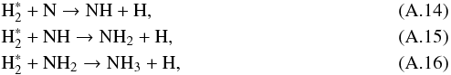 \appendix \setcounter{section}{1} \begin{eqnarray} && {\rm H_2^*} + {\rm N} \rightarrow {\rm NH} + {\rm H}, \\ && {\rm H_2^*} + {\rm NH} \rightarrow {\rm NH_2} + {\rm H}, \\ && {\rm H_2^*} + {\rm NH_2} \rightarrow {\rm NH_3} + {\rm H}, \end{eqnarray}