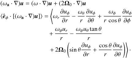 \appendix \setcounter{section}{1} \begin{eqnarray} && (\mathbf{\omega_a} \cdot \nabla) \vec{u} = (\mathbf{\omega} \cdot \nabla) \vec{u} + (2{{\bf \Omega}_0} \cdot \nabla) \vec{u} \nonumber \\ &&\langle \hat{\vec{e}}_\phi \cdot [(\mathbf{\omega_a} \cdot \nabla) \vec{u}]\rangle = \left\langle \mathbf{\omega}_r \frac{\partial u_\phi}{\partial r} - \frac{\mathbf{\omega}_\theta}{r}\frac{\partial u_\phi}{\partial \theta} +\frac{\mathbf{\omega}_\phi}{r\, \cos\theta} \frac{\partial u_\phi} {\partial \phi} \right. \nonumber \\ &&\hspace*{2.7cm}+\, \frac{\omega_\phi u_r}{r} -\frac{\omega_\phi u_\theta \tan\theta}{r} \nonumber \\ && \hspace*{2.7cm}\left. +\, 2 {\bf \Omega}_0 \left(\sin \theta \frac{\partial u_\phi}{\partial r} + \frac{\cos \theta}{r} \frac{\partial u_\phi}{\partial \theta}\right) \right\rangle\cdot \label{eq:vort_stretch} \end{eqnarray}