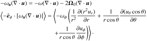 \appendix \setcounter{section}{1} \begin{eqnarray} &&-\mathbf{\omega_a}(\nabla \cdot \vec{u}) = -\omega (\nabla \cdot \vec{u}) - 2{{\bf \Omega}_0} (\nabla \cdot \vec{u})\nonumber \\ &&\left \langle - \hat{\vec{e}}_\phi \cdot [\mathbf{\omega_a}(\nabla \cdot \vec{u})]\right \rangle = \left \langle -\omega_\phi \left(\frac{1}{r^2}\frac{\partial (r^2 u_r)}{\partial r} + \frac{1}{r \cos \theta} \frac{\partial (u_\theta \cos\theta)}{\partial \theta} \right. \right.\nonumber \\ && \hspace*{3cm}\left.\left.+\frac{1}{r \cos \theta} \frac{\partial u_\phi}{\partial \phi}\right)\right \rangle\cdot \label{eq:vort_compress1} \end{eqnarray}