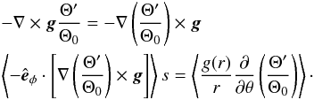 \appendix \setcounter{section}{1} \begin{eqnarray} && - \nabla \times \vec{g}\frac{\Theta'}{\Theta_0} = - \nabla \left(\frac{\Theta'}{\Theta_0} \right) \times \vec{g} \nonumber \\ && \left\langle -\hat{\vec{e}}_\phi \cdot \left[ \nabla \left(\frac{\Theta'}{\Theta_0} \right) \times \vec{g} \right]\right\rangle s=\left\langle \frac{g(r)}{r}\frac{\partial}{\partial \theta} \left( \frac{\Theta'}{\Theta_0} \right)\right \rangle\cdot \label{eq:vort_grav} \end{eqnarray}