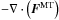 \hbox{$-\nabla \cdot \left(\vec{F}^{\mathrm{MT}}\right)$}