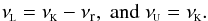 \begin{equation} \label{equation:3r:1K:frequencies} \nuL=\nuK-\nur,~\mathrm{and}~ \nuU=\nuK. \end{equation}