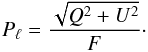 \begin{equation} P_\ell = \frac{\sqrt{Q^2 + U^2}}{F}\cdot \label{eq:def-pol} \end{equation}