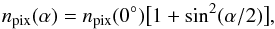 \begin{equation} n_{\rm pix}(\alpha) = n_{\rm pix}(0^\circ) \big[ 1 + \sin^2 (\alpha/2) \big], \label{eq:def-npix} \end{equation}