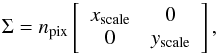 \begin{equation} \Sigma = n_{\rm pix} \left[ \begin{array}{c c} x_{\rm scale} & 0 \\ 0 & y_{\rm scale} \\ \end{array} \right] , \end{equation}