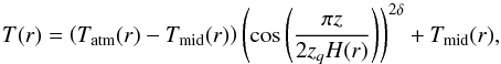 \begin{equation} T(r) = \left(T_{\rm atm}(r)-T_{\rm mid}(r)\right) \left(\cos\left(\frac{\pi z}{2 z_q H(r)}\right)\right)^{2\delta} + T_{\rm mid}(r) , \end{equation}