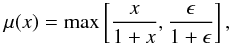 \begin{equation} \mu(x)= {\rm max} \left[\frac{x}{1+x}, \frac{\epsilon}{1 + \epsilon} \right], \end{equation}