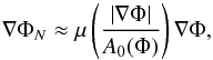 \begin{equation} \nabla \Phi_{N} \approx \mu\left( \frac{|\nabla \Phi|}{A_{0}(\Phi)} \right) \nabla \Phi, \label{EMONDPoiss2} \end{equation}