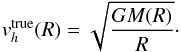\begin{equation} v_h^\mathrm{true}(R) = \sqrt{\frac{GM(R)}{R}}\cdot \end{equation}