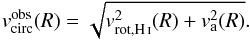 \begin{equation} v_\mathrm{circ}^\mathrm{obs}(R) = \sqrt{ v_\mathrm{rot, \ion{H}{i}}^2(R) + v_\mathrm{a}^2(R)}. \end{equation}