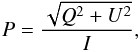 \begin{equation} \label{eq:polarization_degree} P = \frac{\sqrt{Q^2+U^2}}{I}, \end{equation}