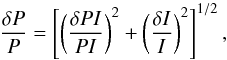 \begin{equation} \label{eq:error} \frac{\delta P}{P} = \left[ \left( \frac{\delta PI}{PI} \right)^2 + \left( \frac{\delta I}{I} \right)^2 \right]^{1/2}, \end{equation}