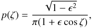 \begin{equation} p(\zeta) = \frac{\sqrt{1-\epsilon^2}}{\pi(1+\epsilon\cos\zeta)}, \end{equation}