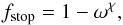 \begin{equation} f_{\rm stop} = 1 - \omega^\chi, \end{equation}
