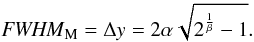 $${\it FWHM}_{\rm M}= \Delta y= 2 \alpha \sqrt{2^{\frac{1}{\beta}}-1}.$$