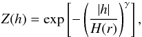 \begin{equation} \label{Z} Z(h)= \exp\left[- \,{\left(\frac{|h|}{H(r)}\right)}^\gamma\right], \end{equation}
