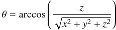 $$\theta = \arccos \left( \frac{z}{\sqrt{x^2+y^2+z^2}}\right)$$